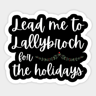 Lead Me to Lallybroch for the Holidays Sassenach Sticker
